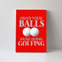 Grab Your Balls, We're Going To Play Golfing! Funny Golf Tee Canvas