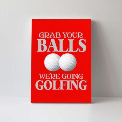 Grab Your Balls, We're Going To Play Golfing! Funny Golf Tee Canvas