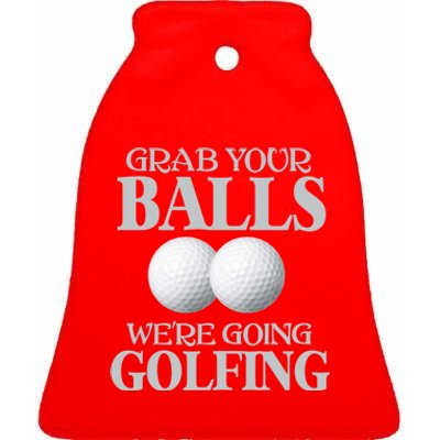 Grab Your Balls, We're Going To Play Golfing! Funny Golf Tee Ceramic Bell Ornament