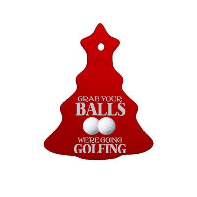 Grab Your Balls, We're Going To Play Golfing! Funny Golf Tee Ceramic Tree Ornament