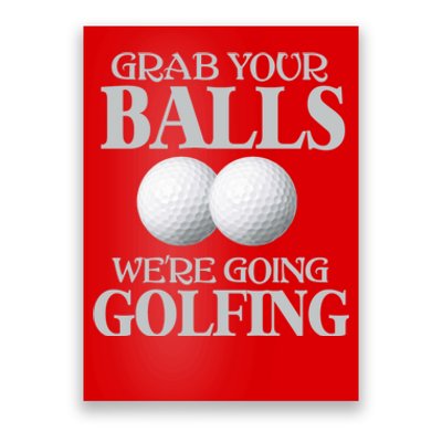 Grab Your Balls, We're Going To Play Golfing! Funny Golf Tee Poster