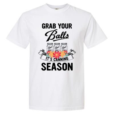 Grab Your Balls It’s Canning Season Garment-Dyed Heavyweight T-Shirt