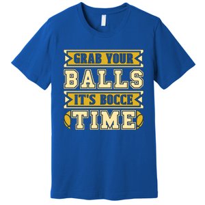 Grab Your Balls ItS Bocce Time Loves Petanque Bocce Ball Gift Premium T-Shirt