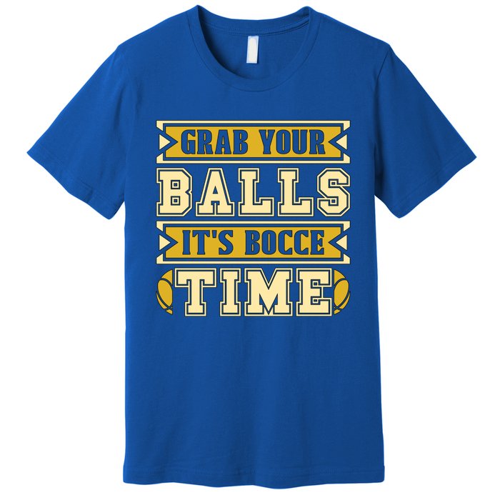 Grab Your Balls ItS Bocce Time Loves Petanque Bocce Ball Gift Premium T-Shirt