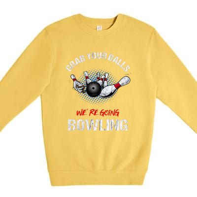 Grab Your Balls We're Going Bowling Funny Premium Crewneck Sweatshirt