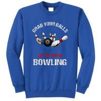 Grab Your Balls We're Going Bowling Funny Sweatshirt