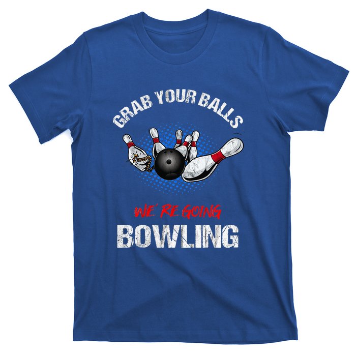 Grab Your Balls We're Going Bowling Funny T-Shirt