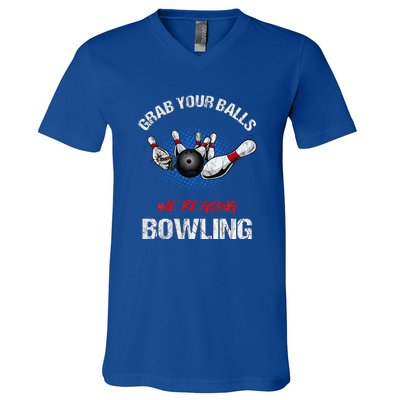 Grab Your Balls We're Going Bowling Funny V-Neck T-Shirt