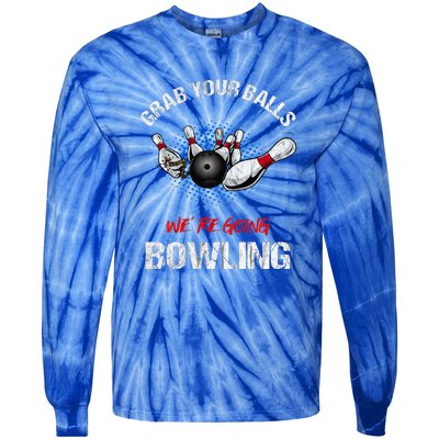 Grab Your Balls We're Going Bowling Funny Tie-Dye Long Sleeve Shirt