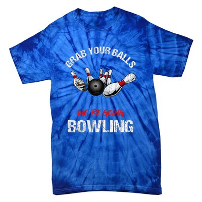 Grab Your Balls We're Going Bowling Funny Tie-Dye T-Shirt