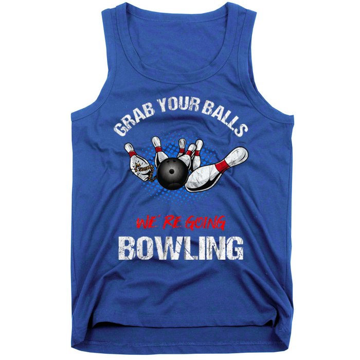 Grab Your Balls We're Going Bowling Funny Tank Top