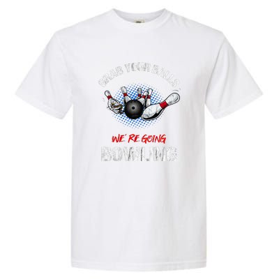 Grab Your Balls We're Going Bowling Funny Garment-Dyed Heavyweight T-Shirt