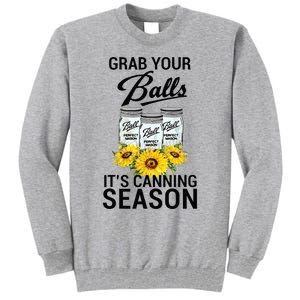 Grab Your Balls It’s Canning Season Tall Sweatshirt