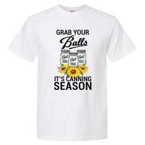 Grab Your Balls It’s Canning Season Garment-Dyed Heavyweight T-Shirt