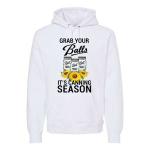 Grab Your Balls It’s Canning Season Premium Hoodie