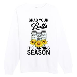 Grab Your Balls It’s Canning Season Premium Crewneck Sweatshirt