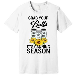 Grab Your Balls It’s Canning Season Premium T-Shirt