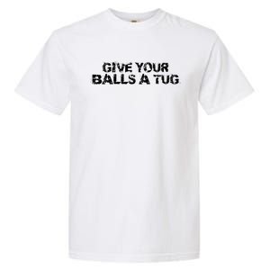 Give Your Balls A Tug Funny Hockey Trash Talk Gag Gift Garment-Dyed Heavyweight T-Shirt