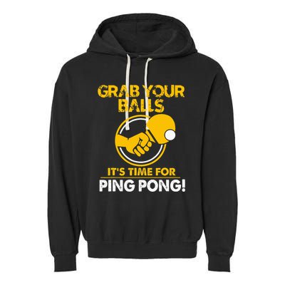 Grab Your Balls Its Time For Ping Pong Garment-Dyed Fleece Hoodie