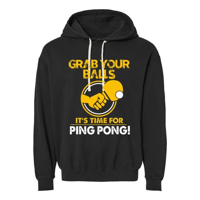 Grab Your Balls Its Time For Ping Pong Garment-Dyed Fleece Hoodie