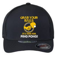 Grab Your Balls Its Time For Ping Pong Flexfit Unipanel Trucker Cap
