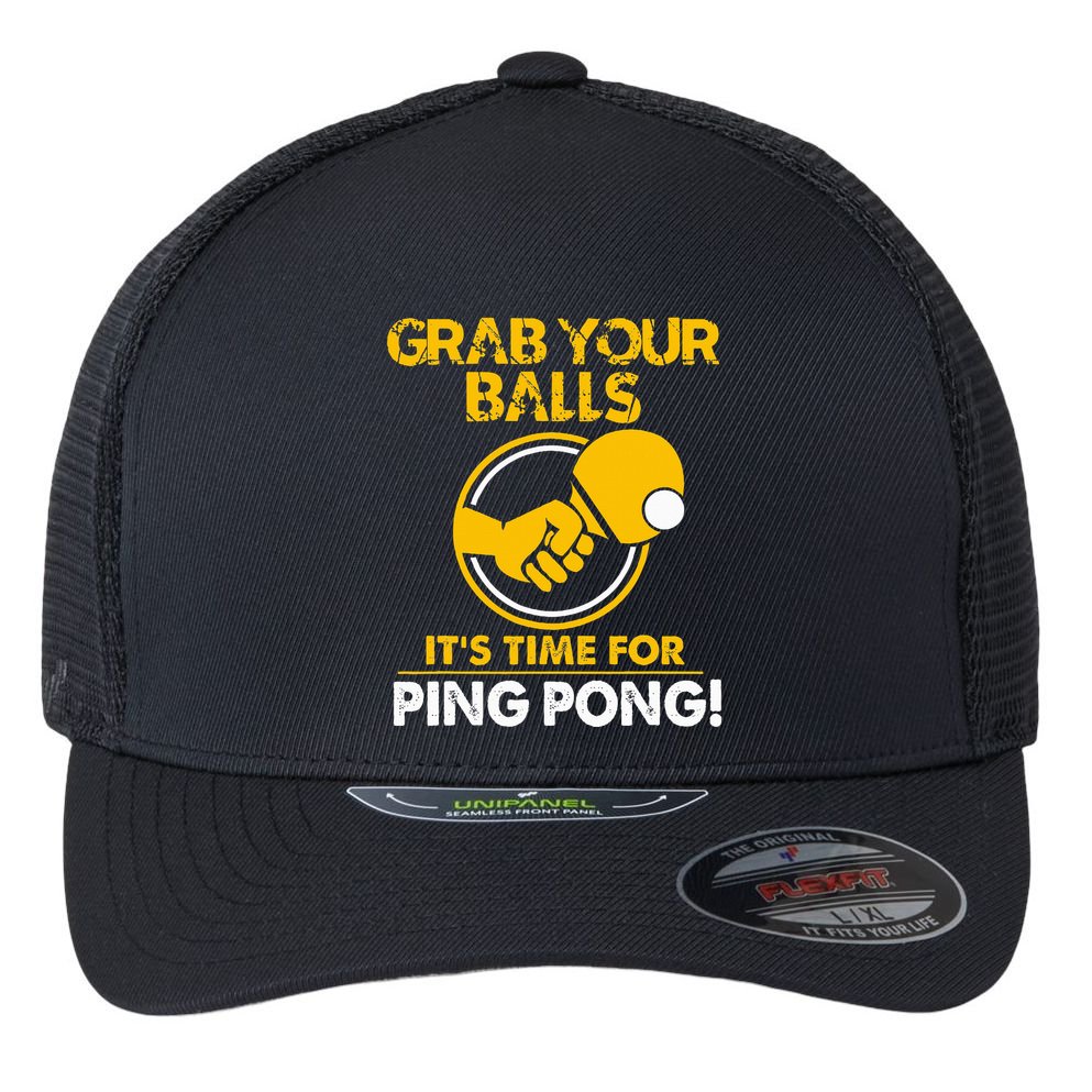 Grab Your Balls Its Time For Ping Pong Flexfit Unipanel Trucker Cap