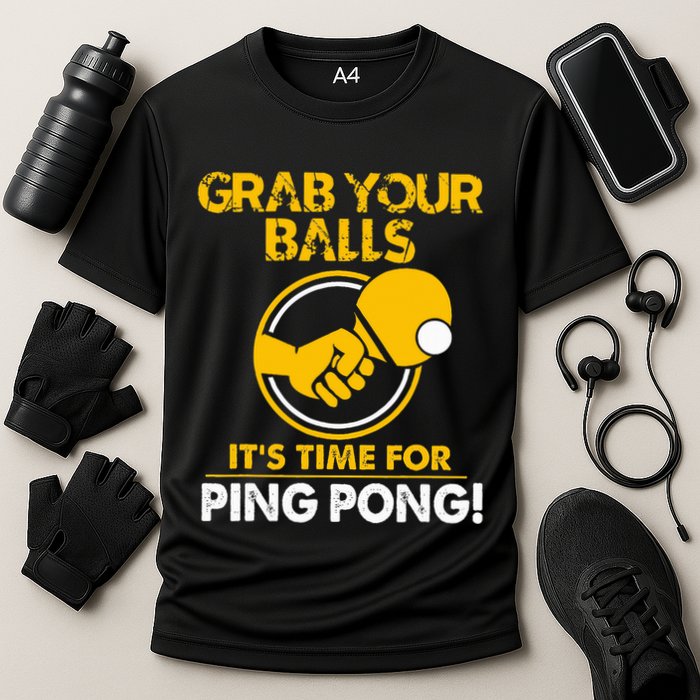 Grab Your Balls Its Time For Ping Pong Performance Shirt