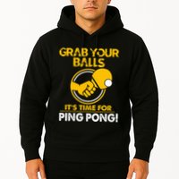 Grab Your Balls Its Time For Ping Pong Hoodie