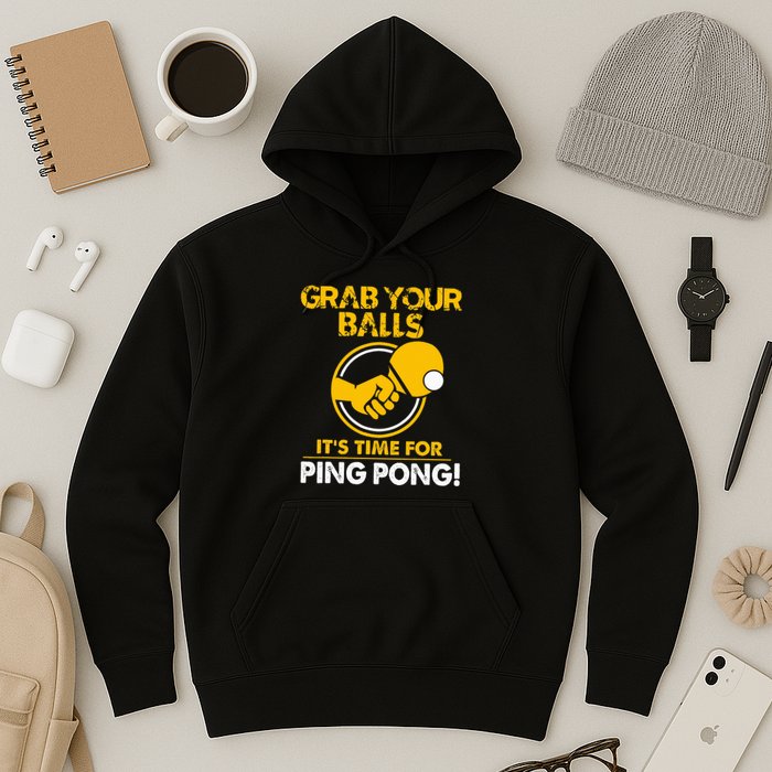 Grab Your Balls Its Time For Ping Pong Hoodie