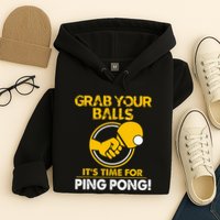 Grab Your Balls Its Time For Ping Pong Hoodie