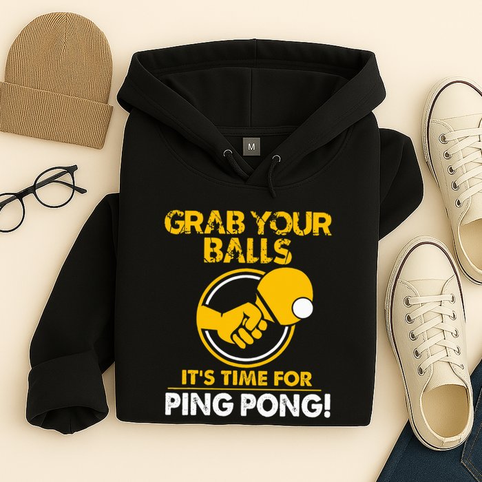 Grab Your Balls Its Time For Ping Pong Hoodie