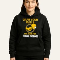 Grab Your Balls Its Time For Ping Pong Hoodie
