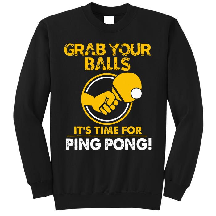 Grab Your Balls Its Time For Ping Pong Sweatshirt