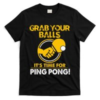 Grab Your Balls Its Time For Ping Pong T-Shirt