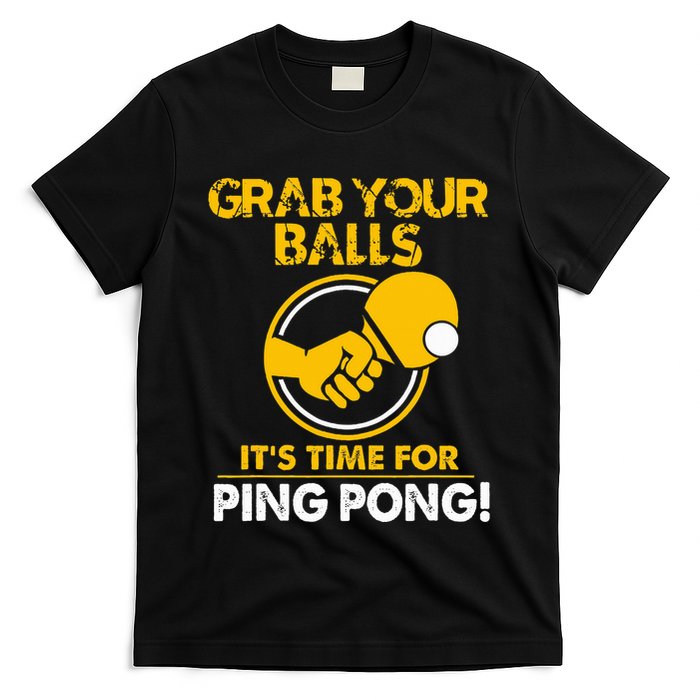 Grab Your Balls Its Time For Ping Pong T-Shirt