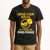 Grab Your Balls Its Time For Ping Pong Tall T-Shirt