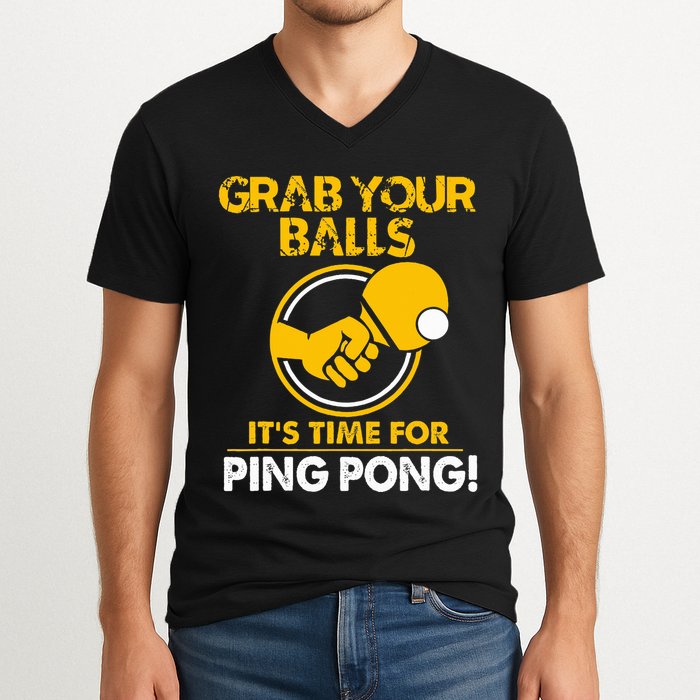 Grab Your Balls Its Time For Ping Pong V-Neck T-Shirt