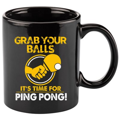 Grab Your Balls Its Time For Ping Pong 11oz C Handle Ceramic Mug