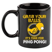Grab Your Balls Its Time For Ping Pong 11oz C Handle Ceramic Mug