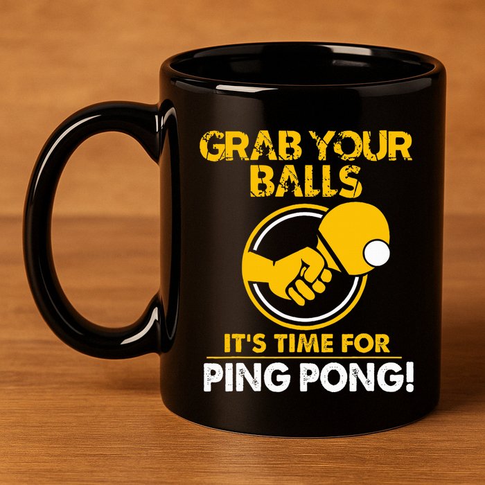 Grab Your Balls Its Time For Ping Pong 11oz C Handle Ceramic Mug