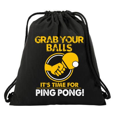 Grab Your Balls Its Time For Ping Pong Drawstring Bag