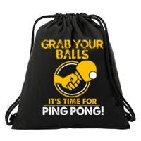 Grab Your Balls Its Time For Ping Pong Drawstring Bag