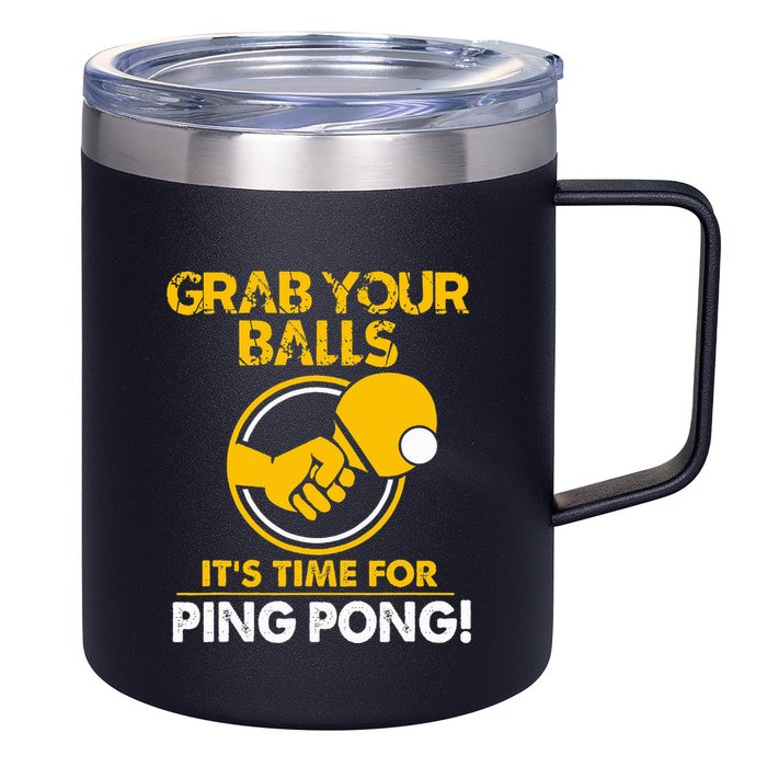 Grab Your Balls Its Time For Ping Pong 12oz Stainless Steel Coffee Mug