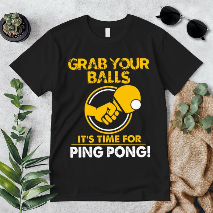 Grab Your Balls Its Time For Ping Pong Premium T-Shirt