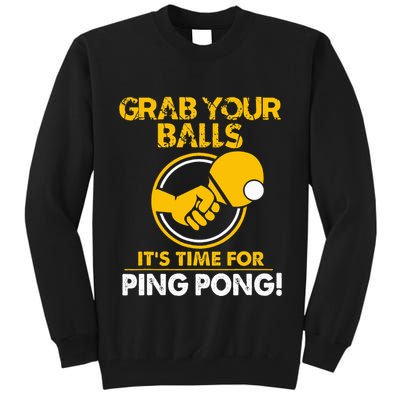 Grab Your Balls Its Time For Ping Pong Tall Sweatshirt
