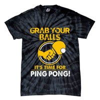 Grab Your Balls Its Time For Ping Pong Tie-Dye T-Shirt