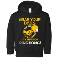 Grab Your Balls Its Time For Ping Pong Toddler Hoodie