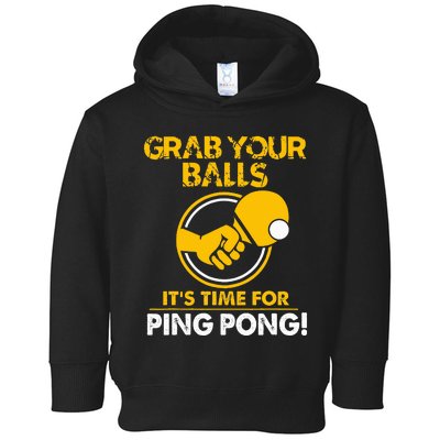 Grab Your Balls Its Time For Ping Pong Toddler Hoodie