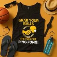 Grab Your Balls Its Time For Ping Pong Tank Top
