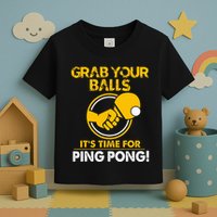 Grab Your Balls Its Time For Ping Pong Toddler T-Shirt